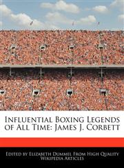 Influential Boxing Legends of All Time James J. Corbett,1276239343,9781276239349