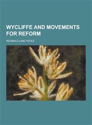 Wycliffe and Movements for Reform,123028110X,9781230281100