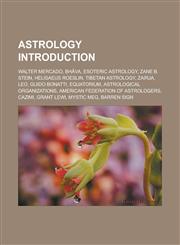 Astrology Introduction Walter Mercado, Bh Va, Esoteric Astrology, Zane B. Stein, Helisaeus Roeslin, Tibetan Astrology, Zairja, Leo, Guido Bon,1155925335,9781155925332