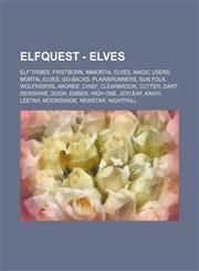 Elfquest - Elves Elf tribes, Firstborn, Immortal elves, Magic users, Mortal elves, Go-Backs, Plainsrunners, Sun Folk, Wolfriders, Aroree, Chief, Clearbrook, Cutter, Dart, Dewshine, Door, Ember, High One, Joyleaf, Kahvi, Leetah, Moonshade, Newstar, Nightf,1234842033,9781234842031