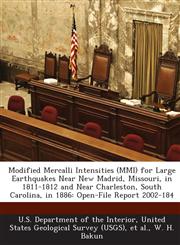 Modified Mercalli Intensities (MMI) for Large Earthquakes Near New Madrid, Missouri, in 1811-1812 and Near Charleston, South Carolina, in 1886 Open-File Report 2002-184,1288746474,9781288746477