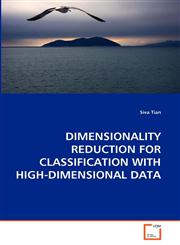 DIMENSIONALITY REDUCTION FOR CLASSIFICATION WITH HIGH-DIMENSIONAL DATA,3639288688,9783639288681