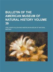 Bulletin of the American Museum of Natural History Volume 39,1236752015,9781236752017