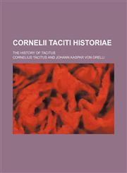 Cornelii Taciti Historiae; The history of Tacitus,1150436506,9781150436505