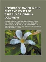 Reports of cases in the Supreme Court of Appeals of Virginia Volume 51,1153958619,9781153958615