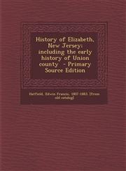 History of Elizabeth, New Jersey; Including the Early History of Union County,1289588805,9781289588809