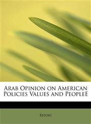 Arab Opinion on American Policies Values and PeopleE,1434652742,9781434652744