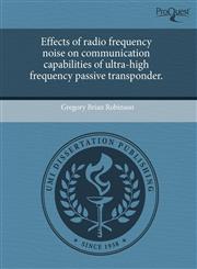 Effects of radio frequency noise on communication capabilities of ultra-high frequency passive transponder.,1244570648,9781244570641