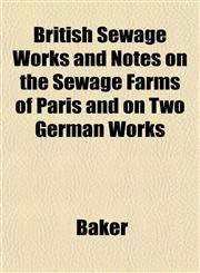 British Sewage Works and Notes on the Sewage Farms of Paris and on Two German Works,1151936243,9781151936240