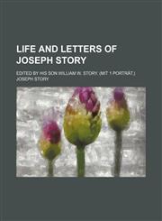 Life and Letters of Joseph Story; Edited by His Son William W. Story. (Mit 1 Porträt.),1150906464,9781150906466