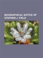 Biographical notice of Stephen J. Field,1153447959,9781153447959