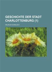 Geschichte Der Stadt Charlottenburg (1 ),1234876264,9781234876265