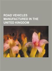 Road Vehicles Manufactured in the United Kingdom Nissan Micra, McLaren F1, Honda Civic, Ford Transit, Mercedes-Benz Slr McLaren, Toyota Auris, Pinzga,1230583777,9781230583778
