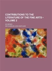 Contributions to the Literature of the Fine Arts (Volume 2); 2D Series,1154374017,9781154374018