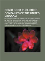 Comic book publishing companies of the United Kingdom DC Thomson Comics, Fleetway and IPC Comics, Marvel UK, Neptune Distribution,1157234941,9781157234944