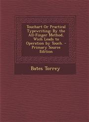 Touchart or Practical Typewriting By the All-Finger Method, Wich Leads to Operation by Touch.,1289931224,9781289931223