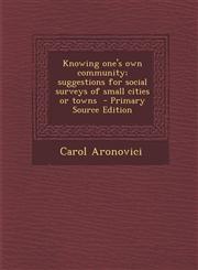 Knowing one's own community; suggestions for social surveys of small cities or towns  - Primary Source Edition,1293343773,9781293343777