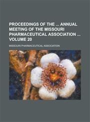 Proceedings of the  Annual Meeting of the Missouri Pharmaceutical Association  Volume 20,123693508X,9781236935083
