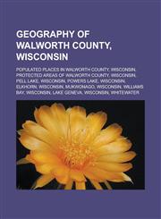 Geography of Walworth County, Wisconsin Populated places in Walworth County, Wisconsin, Protected areas of Walworth County, Wisconsin,1233167669,9781233167661