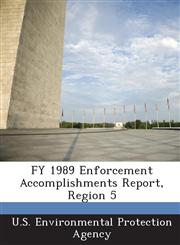 FY 1989 Enforcement Accomplishments Report, Region 5,1288811632,9781288811632