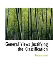 General Views Justifying the Classification,1116436795,9781116436792
