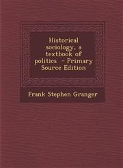 Historical Sociology, a Textbook of Politics - Primary Source Edition,1294519492,9781294519492