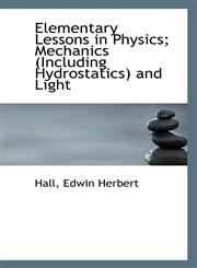 Elementary Lessons in Physics; Mechanics (Including Hydrostatics) and Light,1110388845,9781110388844