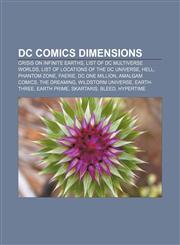 DC Comics dimensions Crisis on Infinite Earths, List of DC Multiverse worlds, List of locations of the DC Universe, Hell, Phantom Zone, Faerie,1157239579,9781157239574