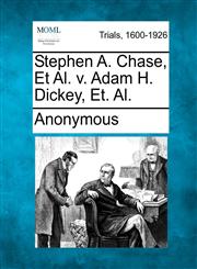 Stephen A. Chase, Et Al. v. Adam H. Dickey, Et. Al.,1275070124,9781275070127