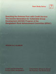 Reaching the Extreme Poor with Credit Service The Income Generation for Vulnerable Group Development (IGVGD) Program of the Bangladesh Rural Advancement Committee (BRAC)