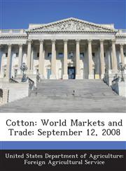 Cotton World Markets and Trade: September 12, 2008,1288636814,9781288636815