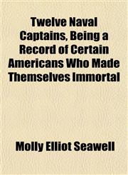 Twelve Naval Captains, Being a Record of Certain Americans Who Made Themselves Immortal,1152494716,9781152494718