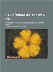 Das Konigreich Bohmen; Statistisch-Topographisch Dargestellt. Taborer Kreis (10 ),1234565854,9781234565855