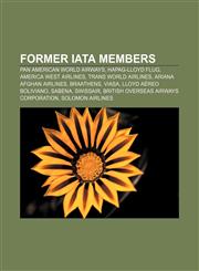 Former IATA members Pan American World Airways, Hapag-Lloyd Flug, America West Airlines, Trans World Airlines, Ariana Afghan Airlines,1232458864,9781232458869