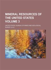 Mineral resources of the United States Volume 3,1153406470,9781153406475