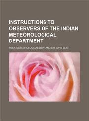 Instructions to observers of the Indian Meteorological Department,1130724484,9781130724486