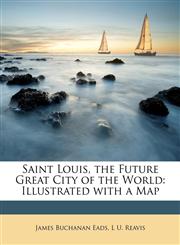 Saint Louis, the Future Great City of the World Illustrated with a Map,1146675119,9781146675116