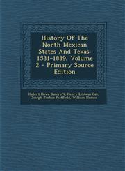 History of the North Mexican States and Texas 1531-1889, Volume 2 - Primary Source Edition,1294363174,9781294363170