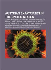Austrian expatriates in the United States Ludwig Wittgenstein, Soshana Afroyim, Wolf Leslau, Martin A. Hainz, Joseph Zack Kornfeder,1156710049,9781156710043