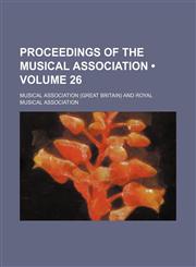 Proceedings of the Musical Association (Volume 26),1154009416,9781154009415