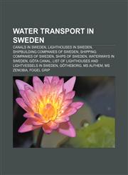 Water transport in Sweden Canals in Sweden, Lighthouses in Sweden, Shipbuilding companies of Sweden, Shipping companies of Sweden,1157982727,9781157982722