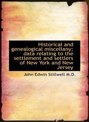 Historical and genealogical miscellany; data relating to the settlement and settlers of New York and,1117617661,9781117617664