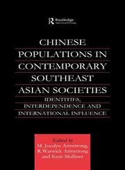 Chinese Populations in Contemporary Southeast Asian Societies Identities, Interdependence and International Influence,0700713980,9780700713981