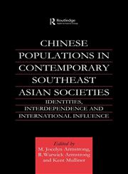 Chinese Populations in Contemporary Southeast Asian Societies Identities, Interdependence and International Influence,0700713980,9780700713981