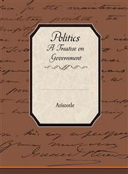 Politics a Treatise on Government,1438507720,9781438507729