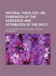 Natural theology, or, Evidences of the existence and attributes of the Deity,; collected from the appearances of nature,1150778180,9781150778186