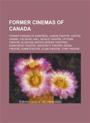 Former Cinemas of Canada Canon Theatre, Capitol Cinema, the Music Hall, Uptown Theatre, Elgin and Winter Garden Theatres, Runnymede Theatre,1155993578,9781155993577