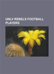 Unlv Rebels Football Players Aaron Mitchell (American Football), Adam Seward, Ahmad Miller, Anthony Blue, Anthony Drawhorn, Anton Palepoi, Beau Bel,1155686942,9781155686943