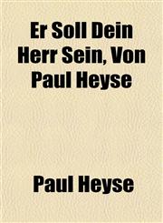 Er Soll Dein Herr Sein, Von Paul Heyse,1152529226,9781152529229