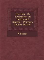 Hair, Its Treatment in Health and Disease,1289548838,9781289548834